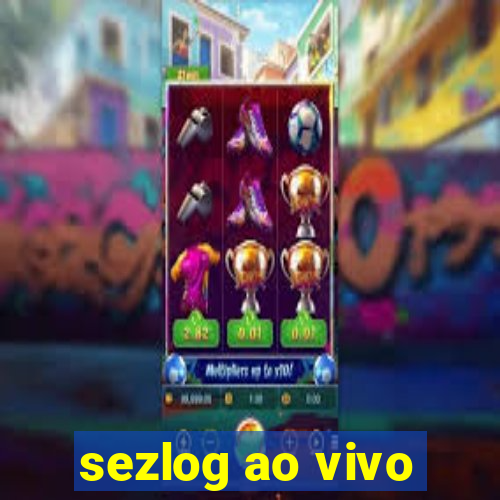 sezlog ao vivo